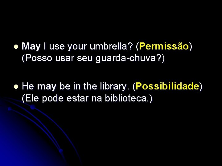 l May I use your umbrella? (Permissão) (Posso usar seu guarda-chuva? ) l He
