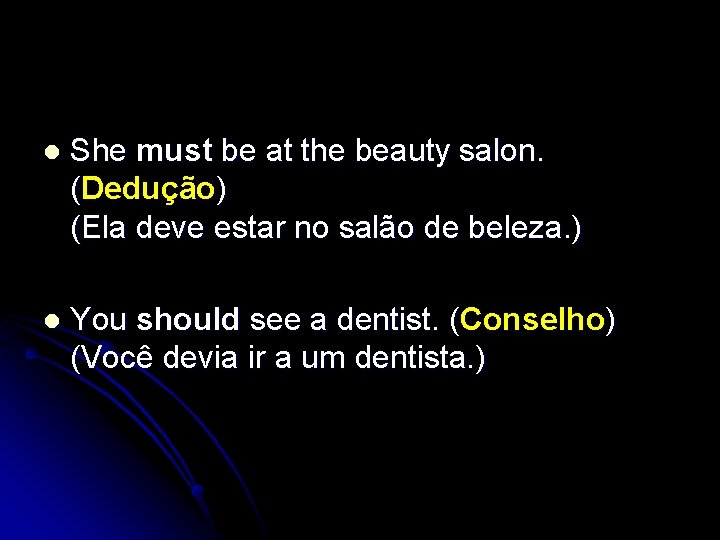 l She must be at the beauty salon. (Dedução) (Ela deve estar no salão