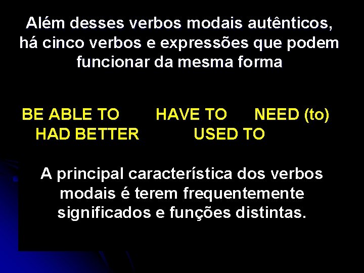 Além desses verbos modais autênticos, há cinco verbos e expressões que podem funcionar da