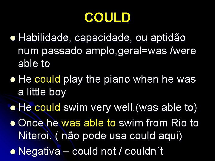 COULD l Habilidade, capacidade, ou aptidão num passado amplo, geral=was /were able to l