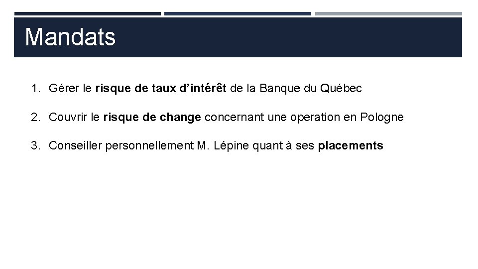Mandats 1. Gérer le risque de taux d’intérêt de la Banque du Québec 2.