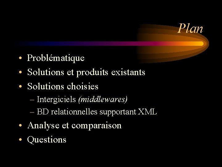 Plan • Problématique • Solutions et produits existants • Solutions choisies – Intergiciels (middlewares)