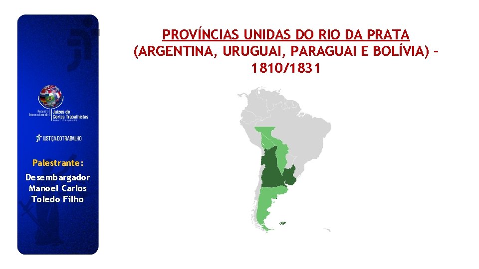 PROVÍNCIAS UNIDAS DO RIO DA PRATA (ARGENTINA, URUGUAI, PARAGUAI E BOLÍVIA) – 1810/1831 Palestrante: