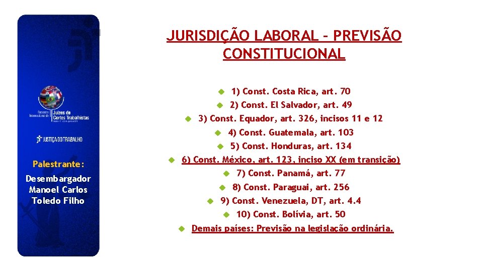 JURISDIÇÃO LABORAL – PREVISÃO CONSTITUCIONAL 1) Const. Costa Rica, art. 70 2) Const. El