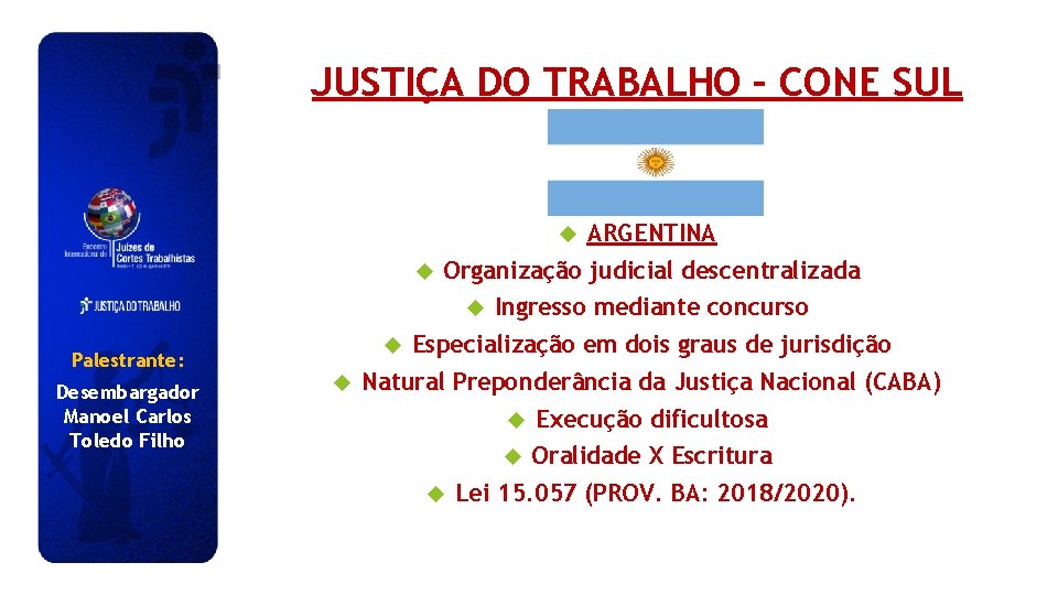 JUSTIÇA DO TRABALHO – CONE SUL Organização judicial descentralizada Palestrante: Desembargador Manoel Carlos Toledo