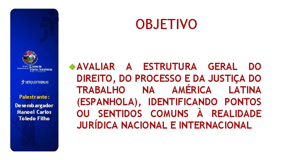 OBJETIVO AVALIAR Palestrante: Desembargador Manoel Carlos Toledo Filho A ESTRUTURA GERAL DO DIREITO, DO