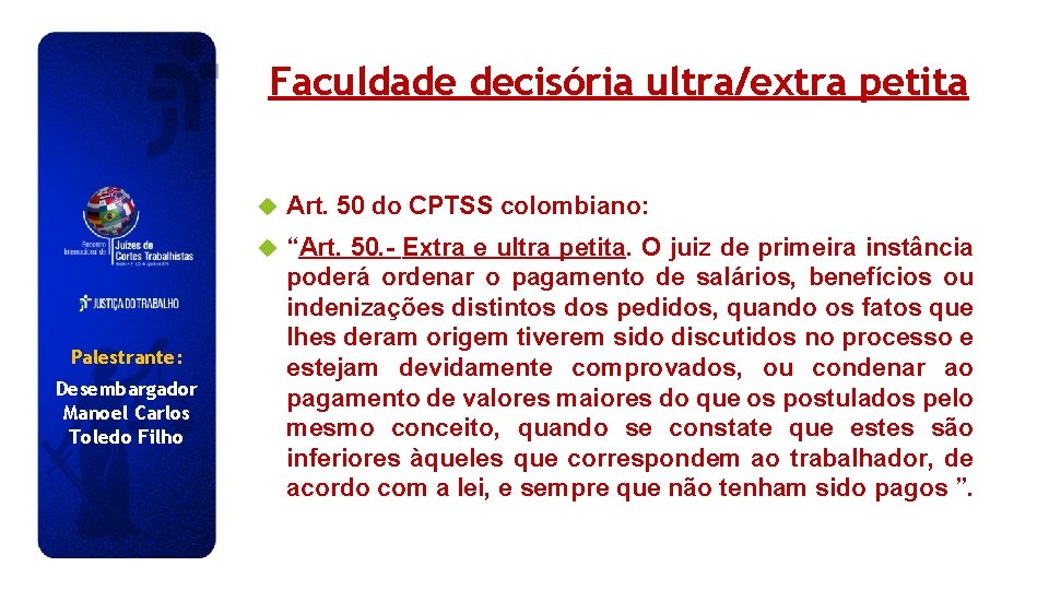 Faculdade decisória ultra/extra petita Palestrante: Desembargador Manoel Carlos Toledo Filho Art. 50 do CPTSS