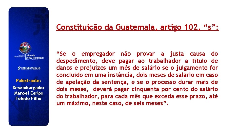 Constituição da Guatemala, artigo 102, “s”: Palestrante: Desembargador Manoel Carlos Toledo Filho “Se o