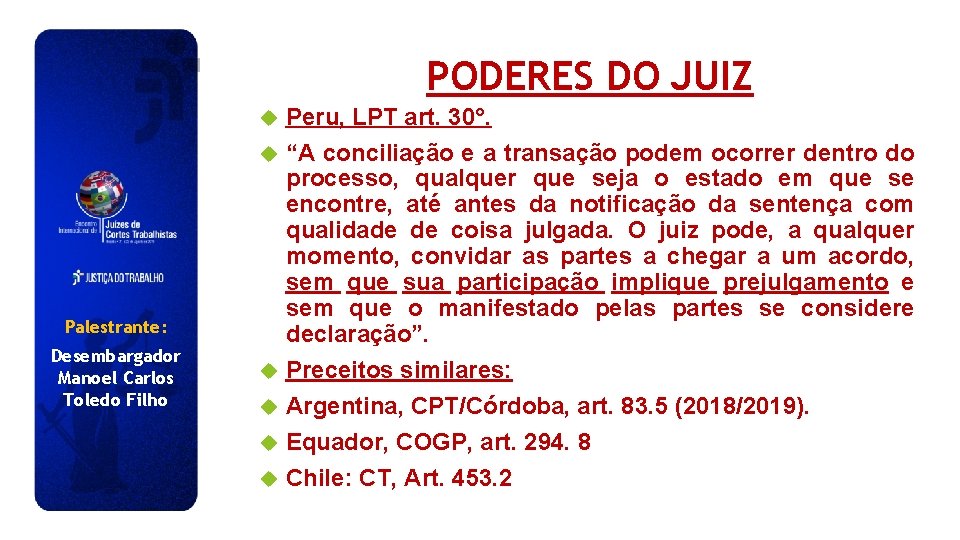 PODERES DO JUIZ Palestrante: Desembargador Manoel Carlos Toledo Filho Peru, LPT art. 30°. “A