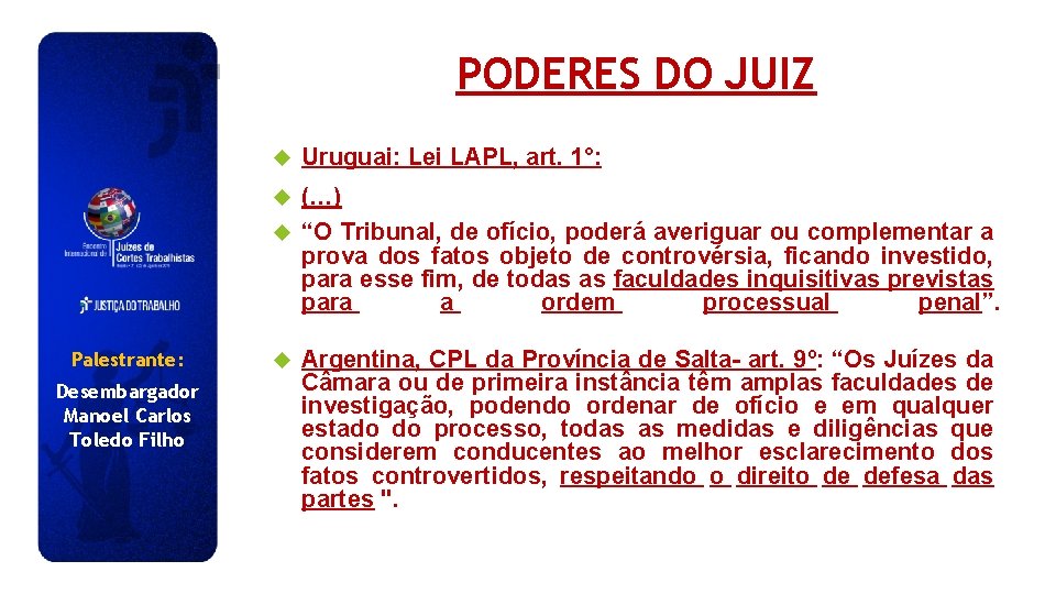 PODERES DO JUIZ Uruguai: Lei LAPL, art. 1°: (…) “O Tribunal, de ofício, poderá