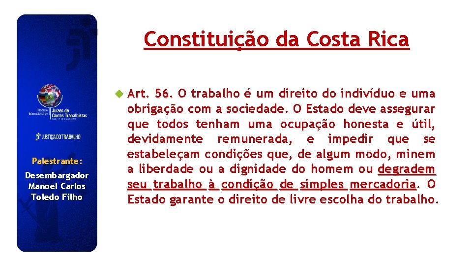 Constituição da Costa Rica Art. Palestrante: Desembargador Manoel Carlos Toledo Filho 56. O trabalho