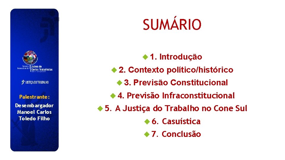 SUMÁRIO 1. 2. Contexto político/histórico 3. Palestrante: Desembargador Manoel Carlos Toledo Filho 4. 5.