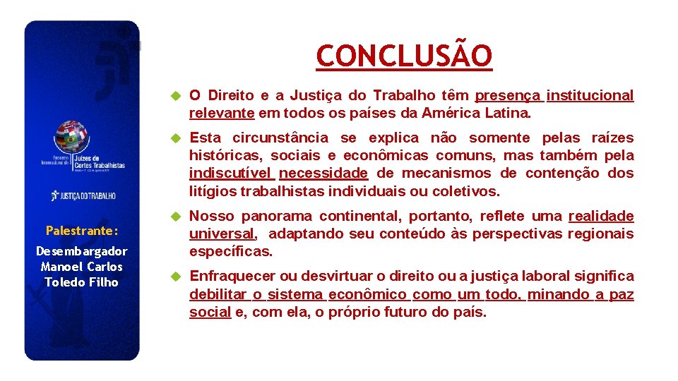 CONCLUSÃO Palestrante: Desembargador Manoel Carlos Toledo Filho O Direito e a Justiça do Trabalho