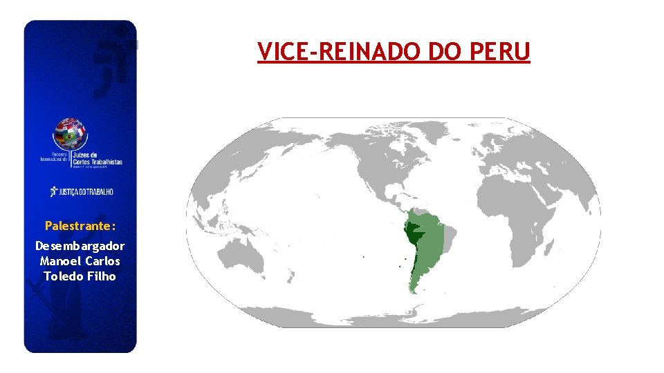 VICE-REINADO DO PERU Palestrante: Desembargador Manoel Carlos Toledo Filho 