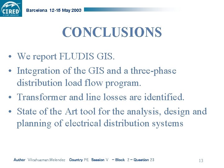 Barcelona 12 -15 May 2003 CONCLUSIONS • We report FLUDIS GIS. • Integration of