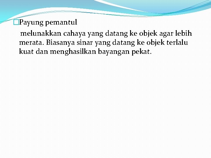 �Payung pemantul melunakkan cahaya yang datang ke objek agar lebih merata. Biasanya sinar yang