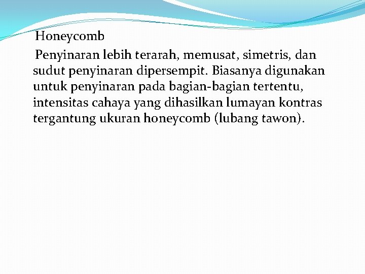 Honeycomb Penyinaran lebih terarah, memusat, simetris, dan sudut penyinaran dipersempit. Biasanya digunakan untuk penyinaran