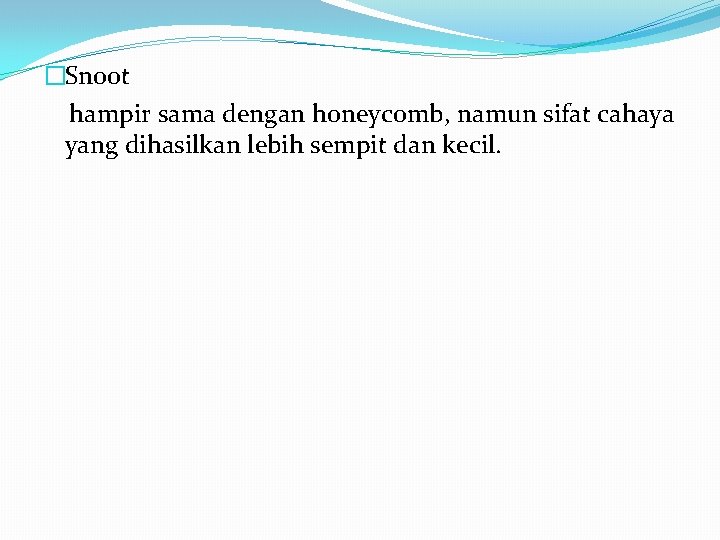 �Snoot hampir sama dengan honeycomb, namun sifat cahaya yang dihasilkan lebih sempit dan kecil.