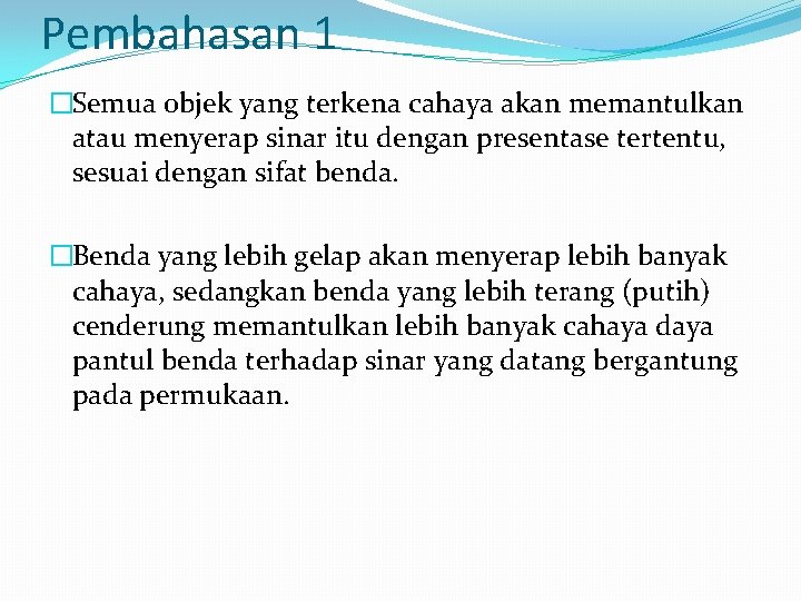 Pembahasan 1 �Semua objek yang terkena cahaya akan memantulkan atau menyerap sinar itu dengan