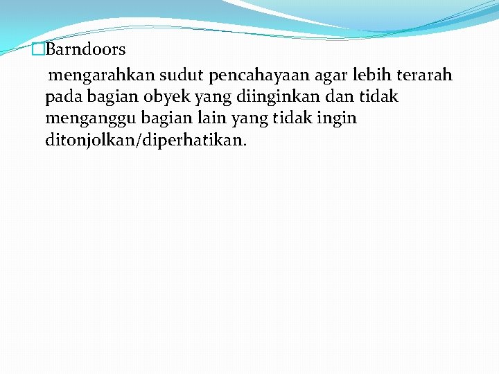 �Barndoors mengarahkan sudut pencahayaan agar lebih terarah pada bagian obyek yang diinginkan dan tidak