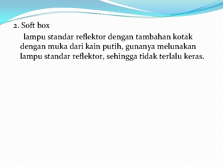 2. Soft box lampu standar reflektor dengan tambahan kotak dengan muka dari kain putih,
