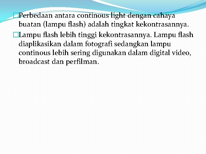 �Perbedaan antara continous light dengan cahaya buatan (lampu flash) adalah tingkat kekontrasannya. �Lampu flash