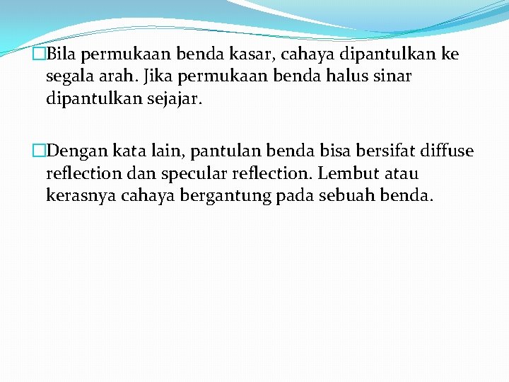 �Bila permukaan benda kasar, cahaya dipantulkan ke segala arah. Jika permukaan benda halus sinar