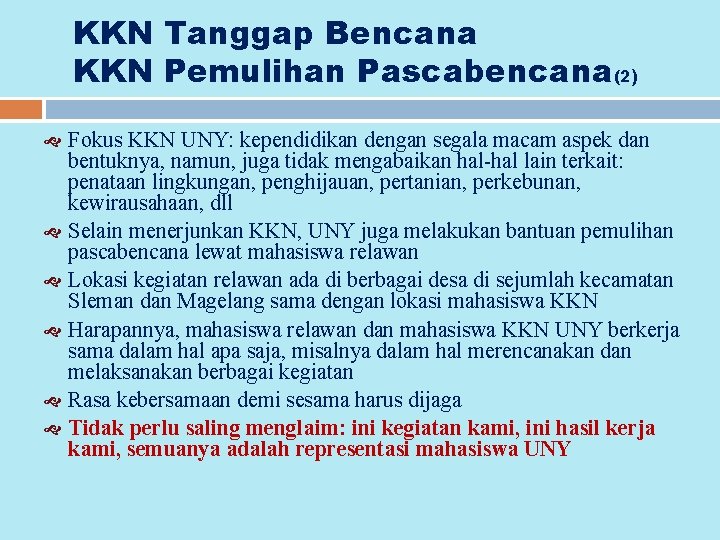 KKN Tanggap Bencana KKN Pemulihan Pascabencana(2) Fokus KKN UNY: kependidikan dengan segala macam aspek