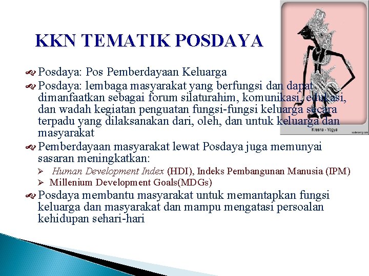 KKN TEMATIK POSDAYA Posdaya: Pos Pemberdayaan Keluarga Posdaya: lembaga masyarakat yang berfungsi dan dapat