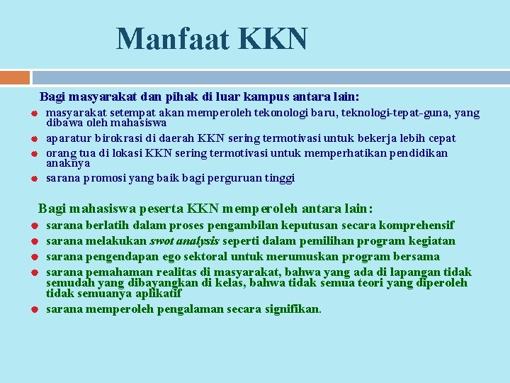 Manfaat KKN Bagi masyarakat dan pihak di luar kampus antara lain: masyarakat setempat akan