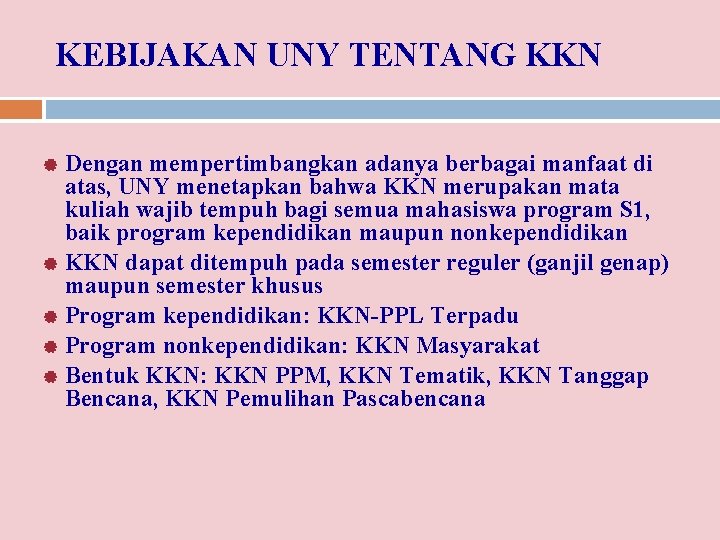 KEBIJAKAN UNY TENTANG KKN Dengan mempertimbangkan adanya berbagai manfaat di atas, UNY menetapkan bahwa