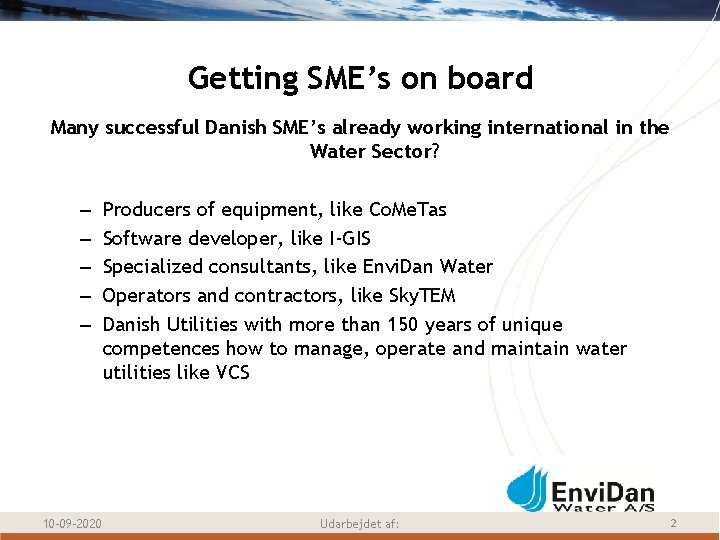 Getting SME’s on board Many successful Danish SME’s already working international in the Water