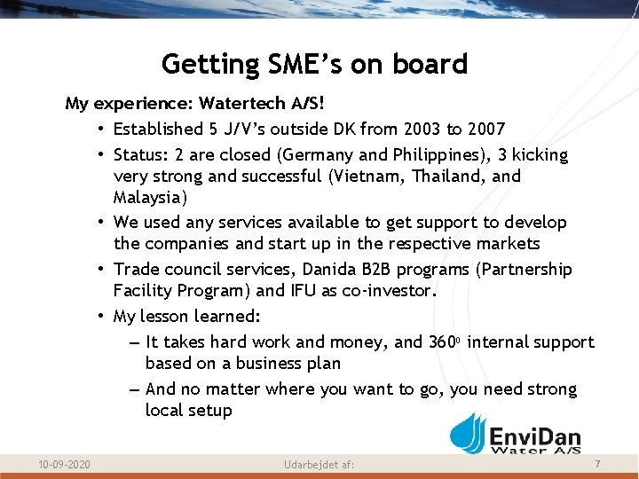 Getting SME’s on board My experience: Watertech A/S! • Established 5 J/V’s outside DK