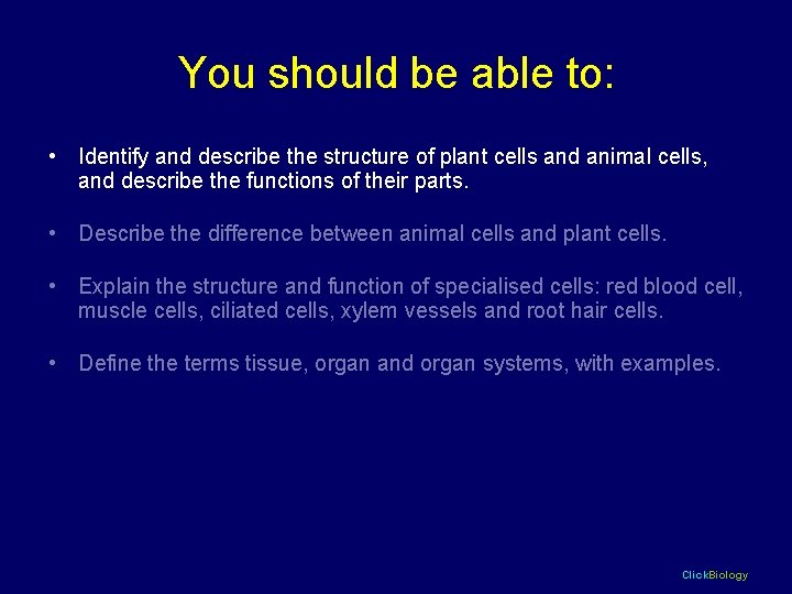 You should be able to: • Identify and describe the structure of plant cells