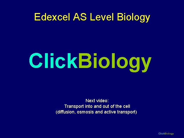 Edexcel AS Level Biology Click. Biology Next video: Transport into and out of the