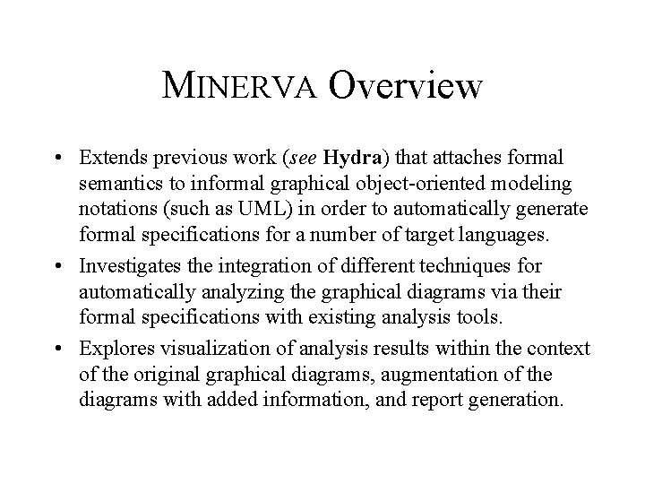 MINERVA Overview • Extends previous work (see Hydra) that attaches formal semantics to informal