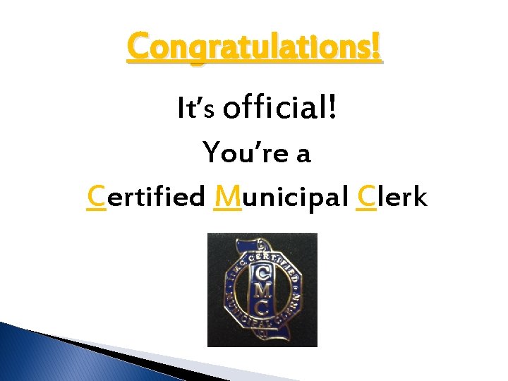 Congratulations! It’s official! You’re a Certified Municipal Clerk 