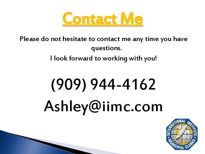 Contact Me Please do not hesitate to contact me any time you have questions.