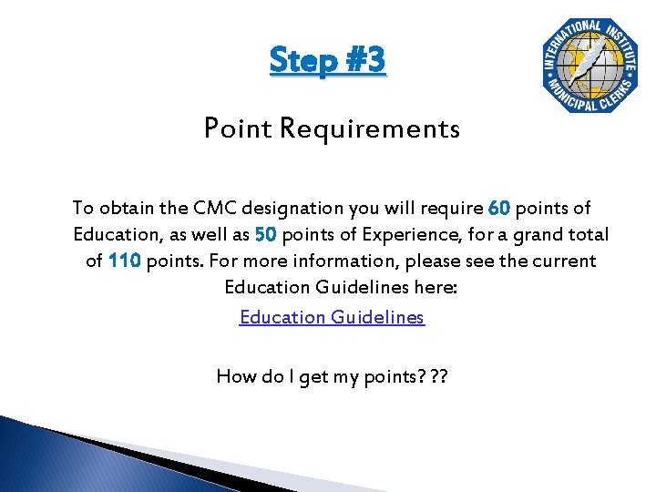 Step #3 Point Requirements To obtain the CMC designation you will require 60 points