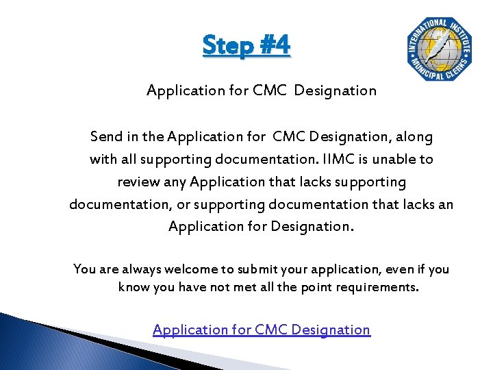 Step #4 Application for CMC Designation Send in the Application for CMC Designation, along