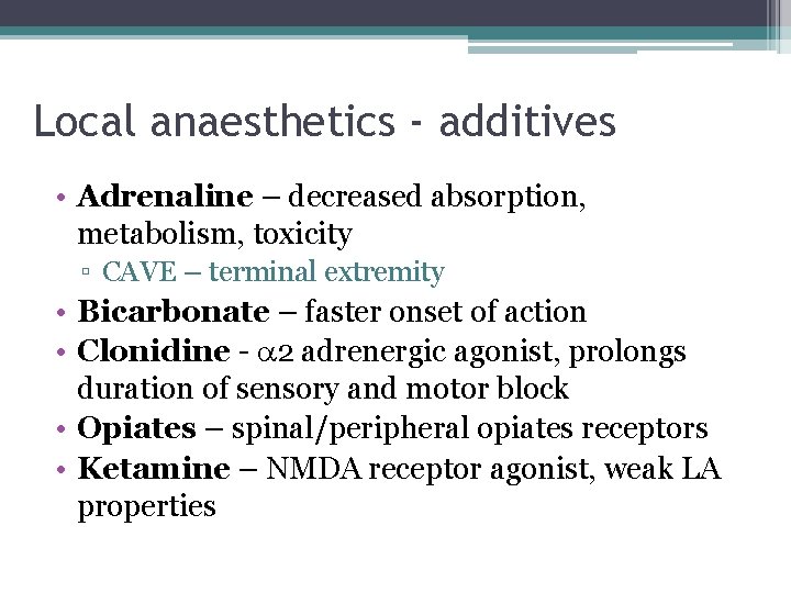 Local anaesthetics - additives • Adrenaline – decreased absorption, metabolism, toxicity ▫ CAVE –