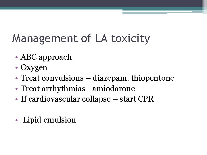 Management of LA toxicity • • • ABC approach Oxygen Treat convulsions – diazepam,