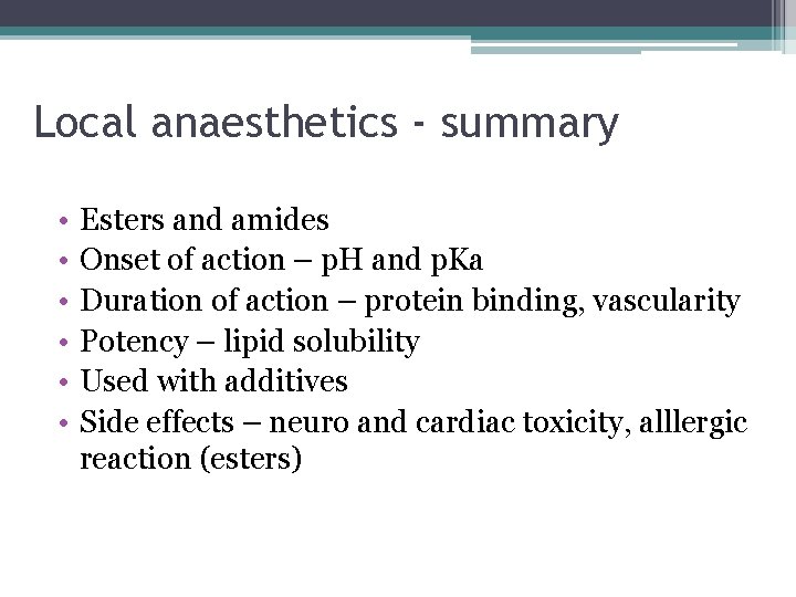 Local anaesthetics - summary • • • Esters and amides Onset of action –