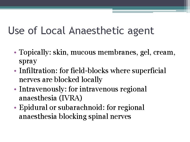 Use of Local Anaesthetic agent • Topically: skin, mucous membranes, gel, cream, spray •