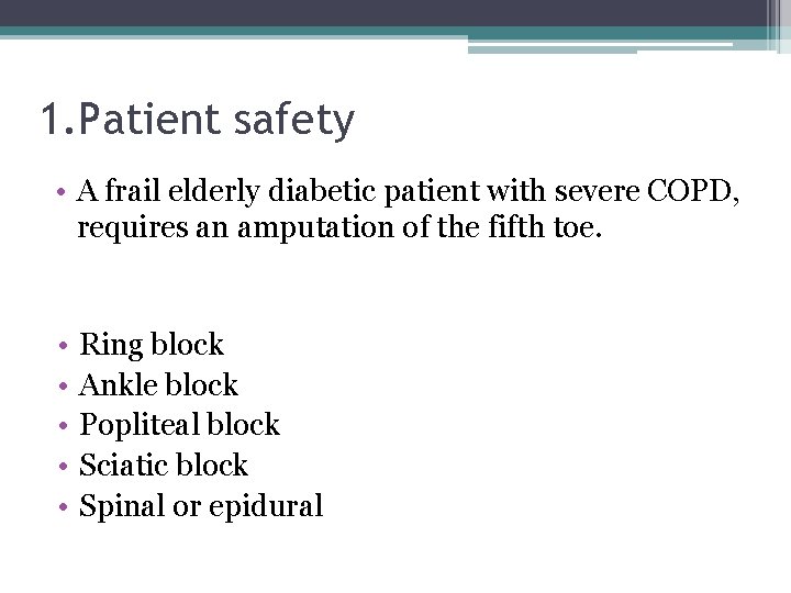 1. Patient safety • A frail elderly diabetic patient with severe COPD, requires an