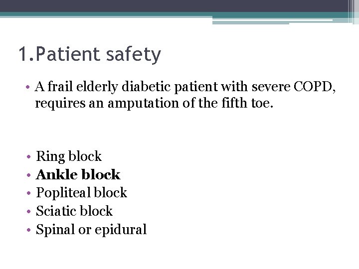 1. Patient safety • A frail elderly diabetic patient with severe COPD, requires an