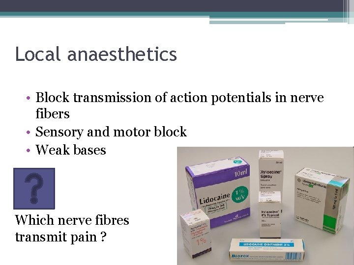 Local anaesthetics • Block transmission of action potentials in nerve fibers • Sensory and