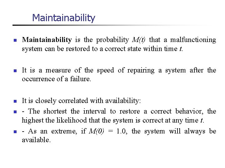 Maintainability n n n Maintainability is the probability M(t) that a malfunctioning system can