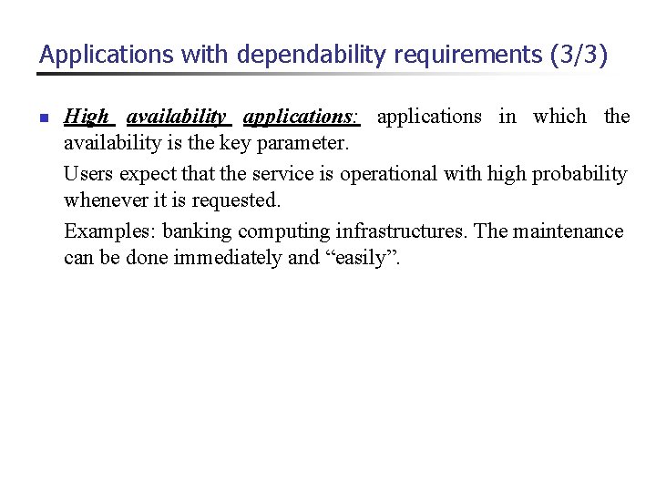 Applications with dependability requirements (3/3) n High availability applications: applications in which the availability