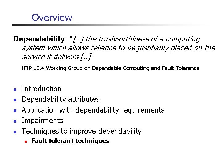 Overview Dependability: "[. . ] the trustworthiness of a computing system which allows reliance
